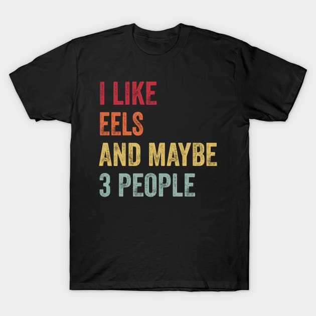 I Like Eels & Maybe 3 People Eels Lovers Gift T-Shirt by ChadPill